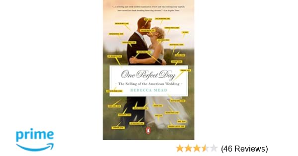 One Perfect Day The Selling Of The American Wedding Rebecca Mead