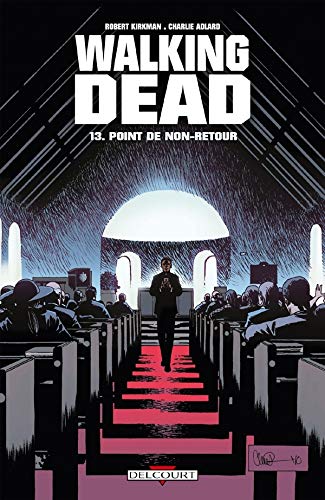 Walking Dead T13 Point De Non Retour Walking Dead 13 French Edition Kirkman Robert Adlard Charlie 9782756025056 Amazon Com Books