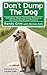 Don't Dump the Dog: Outrageous Stories and Simple Solutions to Your Worst Dog Behavior Problems by 