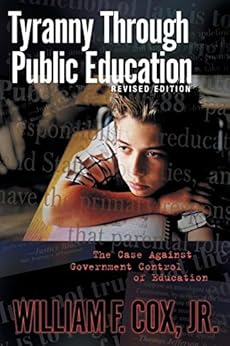 Amazon Com Tyranny Through Public Education The Case Against Government Control Of Education