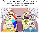 Image de Cette merveille qu'est l'avion: Comment faire pour voyager par avion avec sourire aux lèvres? (French Edition)