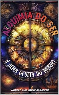 Livro ALQUIMIA DO SER: A ALMA OCULTA DO MUNDO