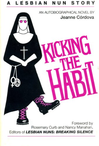 Kicking the Habit: A Lesbian Nun Story, by Jeanne Cordova