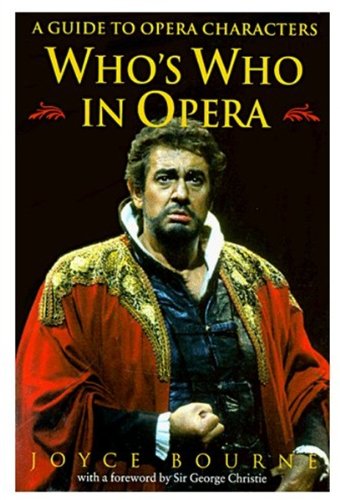 Who's Who in Opera: A Guide to Opera Characters by Joyce Bourne