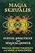 Magia Sexualis: Sexual Practices for Magical Power by Paschal Beverly Randolph, Maria de Naglowska
