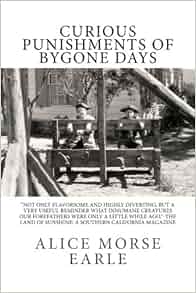 Curious Punishments Of Bygone Days Alice Morse Earle