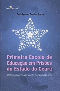 Livro Primeira Escola de Educação em Prisões do Estado do Ceará: Reflexões Sobre A Avaliação Da Aprendizagem