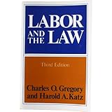 Labor and the Law, Gregory, Charles O. and Katz, Harold A., 0393099954