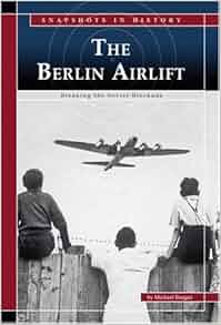 The Berlin Airlift Breaking The Soviet Blockade