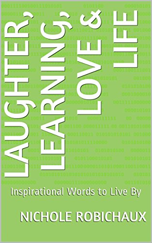 Laughter, Learning, Love & Life: Inspirational Words to Live By