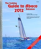 The Cruising Guide to Abaco, Bahamas: 2012 by 