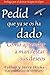 Pedid Que Ya Se Os Ha Dado (Spanish Edition) by Esther Hicks, Jerry Hicks