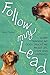 Follow My Lead: What Training My Dogs Taught Me about Life, Love, and Happiness by