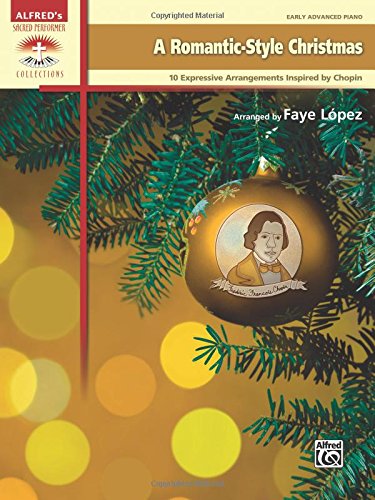 A Romantic-Style Christmas: 10 Expressive Arrangements Inspired by Chopin (Sacred Performer Collections)