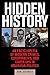 Hidden History: An Exposé of Modern Crimes, Conspiracies, and Cover-Ups in American Politics