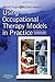 Using Occupational Therapy Models in Practice: A Fieldguide