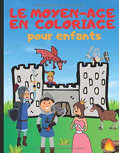 Le Moyen Age En Coloriage Pour Enfants Cahier De Coloriage Chevalier Et Viking Decouvrez Le Monde Des Rois Reines Et Dragons En Coloriant Pour Garcon Et Fille French Edition Edition Chevalier