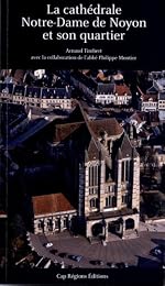 La  cathédrale Notre-Dame de Noyon et son quartier