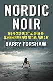 Nordic Noir: The Pocket Essential Guide to Scandinavian Crime Fiction, Film & TV by Barry Forshaw