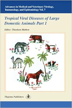 Advances in Medical and Veterinary Virology, Immunology, and Epidemiology- Vol. 7: Tropical Viral Diseases of Large Domestic Animals- Part 1