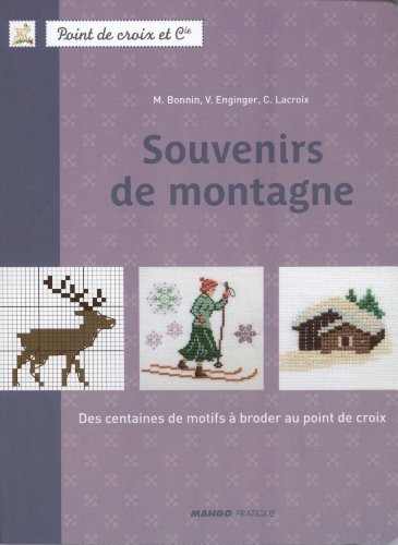 Souvenirs de montagne : Des centaines de motifs à broder au point de croix by Monique Bonnin, Véronique Enginger, Corinne Lacroix, Sonia Roy