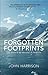 Forgotten Footprints: Lost Stories in the Discovery of Antarctica by John Harrison