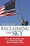 Reclaiming the Sky: 9/11 and the Untold Story of the Men and Women Who Kept America Flying, Tom Murphy, 0814409091