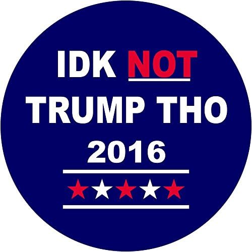 IDK Not Trump Tho Sticker | IDK Not Trump Tho Bumper Sticker | 4" IDK Not Trump Tho Window Decal