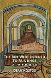 The Boy Who Listened To Paintings: A Memoir by Dean Kostos