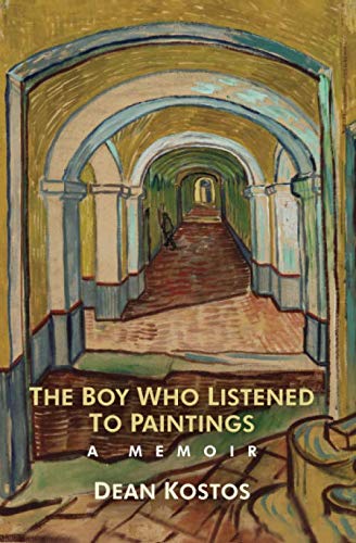 The Boy Who Listened To Paintings: A Memoir by Dean Kostos
