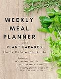 Weekly Meal Planner with Plant Paradox Quick Reference Guide: The Quick and Easy Way to Manage Your Weekly Meal Planner with Plant Paradox Quick Reference Guide: The Quick and Easy Way to Manage Your