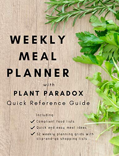 Weekly Meal Planner with Plant Paradox Quick Reference Guide: The Quick and Easy Way to Manage Your Weekly Meal Planner with Plant Paradox Quick Reference Guide: The Quick and Easy Way to Manage Your