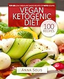 Vegan Ketogenic Diet: Top 100 Low Carb Plant-Based Recipes for Keto Vegans