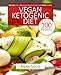 Vegan Ketogenic Diet: Top 100 Low Carb Plant-Based Recipes for Keto Vegans
