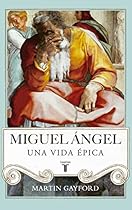 Miguel Aacute;ngel: Una vida eacute;pica (Spanish Edition)