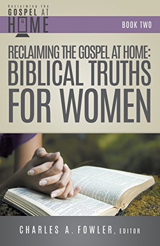 Reclaiming the Gospel at Home: Biblical Truths for Women