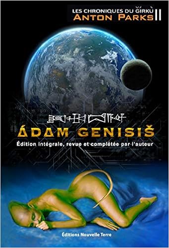 Amazon Fr Les Chroniques De Girku Tome Ii Adam Genisis Edition Integrale Revue Et Completee Par L Auteur Parks Anton Livres