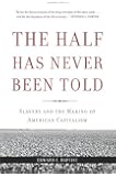 The Half Has Never Been Told: Slavery and the Making of American Capitalism