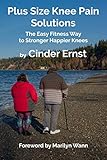 Plus Size Knee Pain Solutions: The Easy Fitness Way to Stronger Happier Knees by Cinder Ernst, Jo Nemoyten