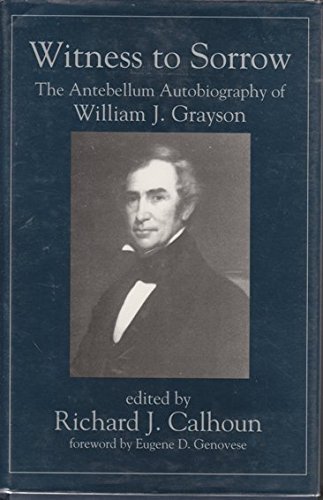 Witness to Sorrow: The Antebellum Autobiography of William J. Grayson
