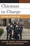 Chicanas in Charge: Texas Women in the Public Arena by José Angel Gutiérrez, Michelle Meléndez