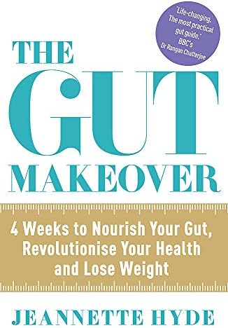 The Gut Makeover: 4 Weeks to Nourish Your Gut, Revolutionise Your Health and Lose Weight