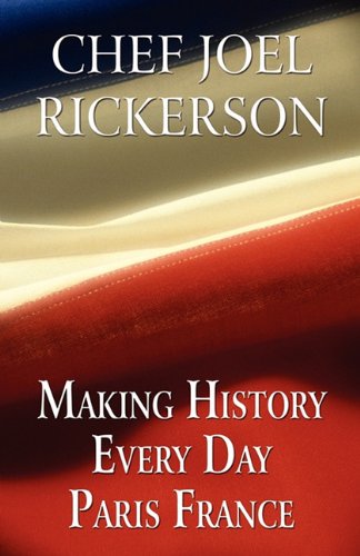 Making History Every Day Paris France by Chef Joel Rickerson