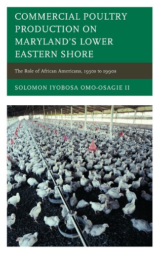 Commercial Poultry Production on Maryland's Lower Eastern Shore: The Role of African Americans, 1930 by Solomon Iyobosa Omo-Osagie II