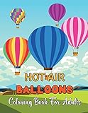 Hot Air Balloons Coloring Book For Adults: Fun And