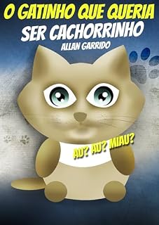 Livro O Gatinho que Queria Ser Cachorrinho: Uma História sobre Aceitação e Valorizar Quem Você É (Histórias Curtas Livro 9)