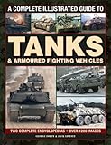 A Complete Illustrated Guide to Tanks & Armoured Fighting Vehicles: Two Complete Encyclopedias: Over by 