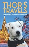 Thor's Travels: Adventures of an American Jack Russell in Europe by Alex Starke
