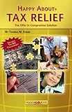 Happy About Tax Relief: The Offer in Compromise Solution by Thomas M. Evans