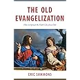 The Old Evangelization: How to Spread the Faith Like Jesus Did